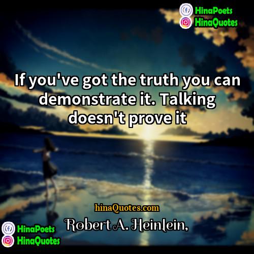 Robert A Heinlein Quotes | If you've got the truth you can